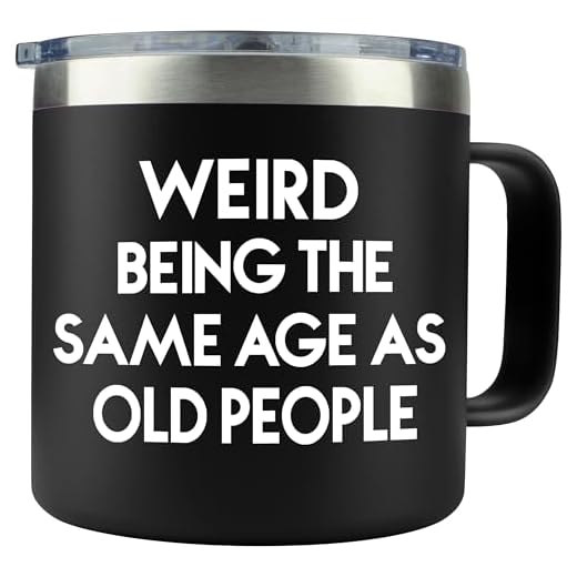 40th 50th 60th 70th Birthday Gifts for Men Fathers Day - Weird Being the Same Age as Old People Mug 14oz Tumbler Black Gifts for Dad Birthday Gift Ideas for 70 Year Old Man Funny Gag Gift for Elderly