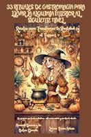 33 Rituales de Gastromagia para Llevar la Alquimia Interior al Siguiente Nivel - Recetas para Transformar la Realidad (y el Tupper) (Arcanah Bacana) B0G2X9CVL2 Book Cover