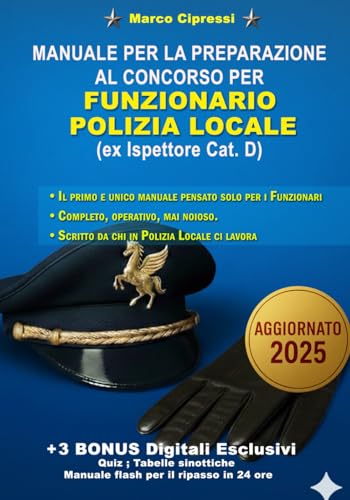 MANUALE DI PREPARAZIONE PER IL CONCORSO DA FUNZIONARIO DI POLIZIA LOCALE (ex. Istruttore Cat.D): L'unico manuale in commercio per la preparazione al ruolo di FUNZIONARIO