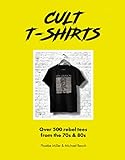 Cult T-Shirts: Over 500 rebel tees from the 70s and 80s (English Edition)