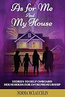 As for Me and My House : Stories to Help Onboard Households for Entrepreneurship 1658278690 Book Cover