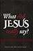What Did Jesus Really Say?