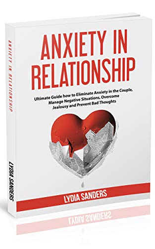  ANXIETY IN RELATIONSHIP: Ultimate Guide how to Eliminate Anxiety in the Couple, Manage Negative Situ Livre eBook France