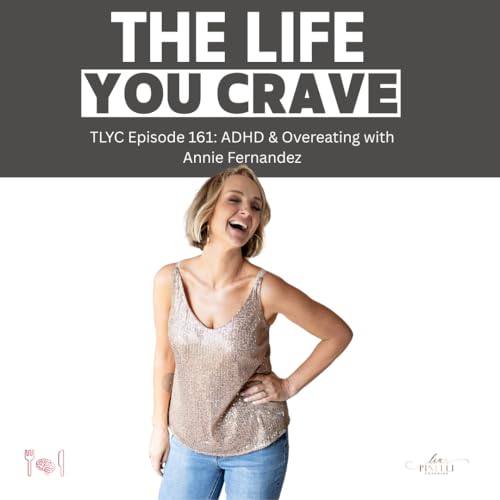 TLYC Ep. 161 - ADHD & Food with Annie Fernandez