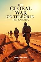 The Global War on Terror in the Sahara: The Impact of Disinformation on the people of the Sahara-Sahel 1919339302 Book Cover
