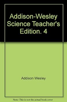 Addison-Wesley Science Teacher's Edition. 4
