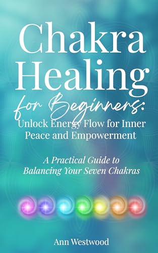 Chakra Healing for Beginners: Unlock Energy Flow for Inner Peace