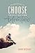 Choose: An Invitation to the Best Day Ever Adventure