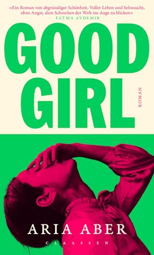 Good Girl: Roman | Dieses Buch ist ein einziger Trip: rau, ehrlich und voll...
