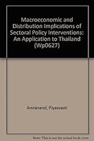 Macroeconomic and Distribution Implications of Sectoral Policy Interventions: An Application to Thailand (Wp0627) 0821303023 Book Cover