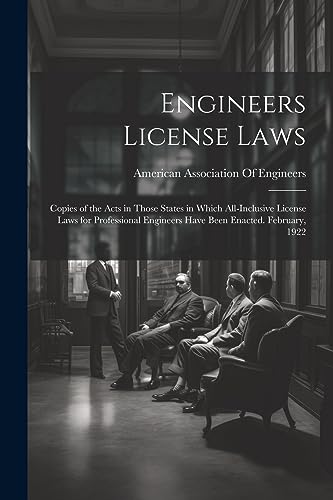 Engineers License Laws: Copies of the Acts in Those States in Which All-Inclusive License Laws for Professional Engineers Have Been Enacted. February, 1922