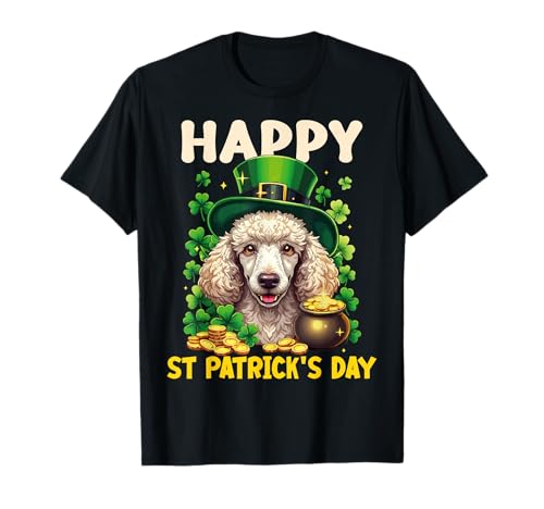 Happy St Patrick's Day Poodle Lover St Patricks Poodle Funny T-Shirt