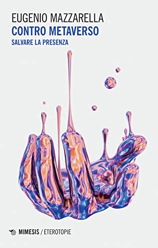 Contro metaverso. Salvare la presenz