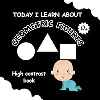 Today I learn about Geometric Figures: High contrast baby book for newborns 0-6 months - Brain stimulation and visual development images B0CVX9T2ZY Book Cover