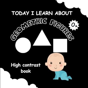 Paperback Today I learn about Geometric Figures: High contrast baby book for newborns 0-6 months - Brain stimulation and visual development images Book