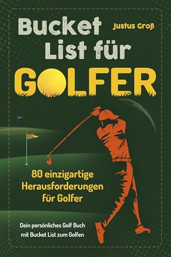 Bucket List für Golfer: 80 einzigartige Herausforderungen für Golfer – Dein persönliches Golf-Buch mit Bucket List zum Golfen