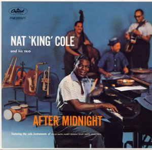 NAT 'KING' COLE AND HIS TRIO THE NAT KING COLE TR - After Midnight - Disque CD