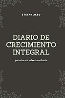 Diario de Crecimiento Integral : Para Vivir una Vida Extraordinaria 1650319002 Book Cover