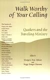 Walk Worthy Of Your Calling: Quakers And The Traveling Ministry