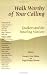 Walk Worthy Of Your Calling: Quakers And The Traveling Ministry