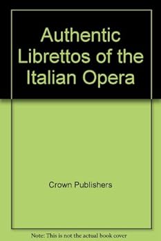Hardcover Authentic Librettos of the Italian Opera Book