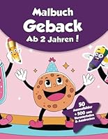 Malbuch für Kinder - Geback (ab 2 Jahren): 50 Ausmalbilder + 500 zum Herunterladen & Ausdrucken! (German Edition) B0F5RM1F85 Book Cover