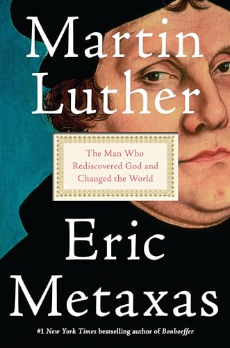 Martin Luther: The Man Who Rediscovered God and Changed the World Cover