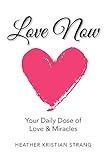 Love Now: Your Daily Dose of Love & Miracles