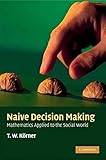 By K??rner, T. W. Naive Decision Making: Mathematics Applied to the Social World Hardcover - October 2008