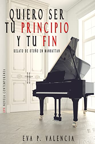 Quiero ser tu principio y tu fin: (Relato de Otoño en Manhattan): 2 (SAGA LOCA SEDUCCIÓN)