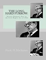 The Long, Hard Furrow: Everett Dirksen's Part in the Civil Rights Act of 1964 150255433X Book Cover