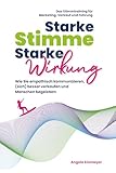 Starke Stimme, Starke Wirkung - Wie Sie empathisch kommunizieren, (sich) besser verkaufen und Menschen begeistern: Das Stimmtraining für Marketing, Verkauf ... (Rhetorik, Kommunikation, Auftritt 1)