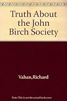 The Truth About the John Birch Society B000HW2A9A Book Cover