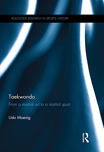Taekwondo: From a Martial Art to a Martial Sport (Routledge Research in Sports History)