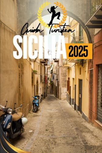 GUIDA TURISTICA SICILIA 2025: Il vostro compagno definitivo per esplorare il cuore del Mediterraneo (Italian Edition)