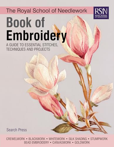 The Royal School of Needlework Book of Embroidery: A Guide To Essential Stitches, Techniques And Projects