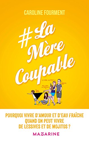 La Mère coupable: Pourquoi vivre d'amour et d'eau fraîche quand on peut vivre de lessives et de mo La Mère coupable: Pourquoi vivre d'amour et d'eau fraîche quand on peut vivre de lessives et de mo