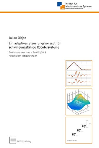 Ein adaptives Steuerungskonzept für schwingungsfähige Robotersysteme (Berichte aus dem imes)