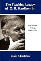 The Teaching Legacy of O.B. Hardison, Jr.: With Selected Writings on Education 0874137640 Book Cover