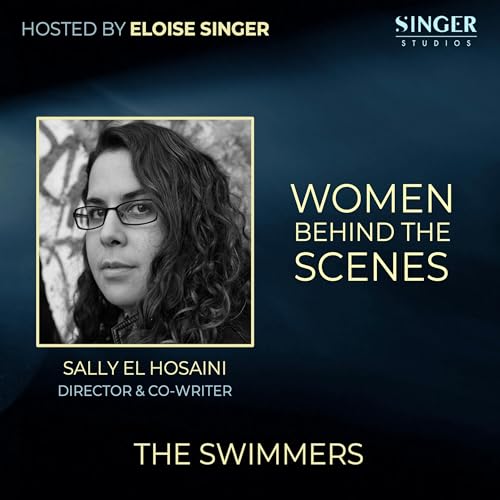 The Swimmers: Director and Co-Writer Sally El Hosaini on Discovering Your Directing Style