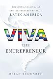 Viva the Entrepreneur: Founding, Scaling, and Raising Venture Capital in Latin America