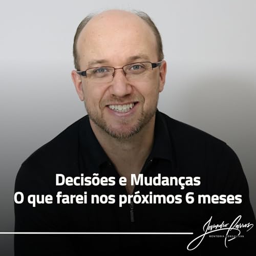 Decisões e Mudanças - O que farei nos pr&oacute;ximos 6 meses