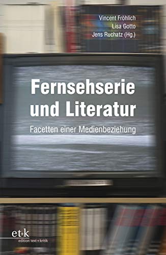 Fernsehserie und Literatur: Facetten einer Medienbeziehung (German Edition)