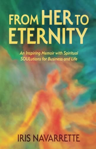 From Her to Eternity: An Inspiring Memoir with Spiritual SOULutio...