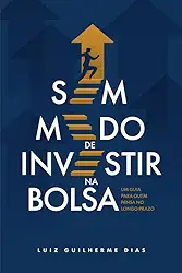 Sem Medo de Investir Na Bolsa: UM GUIA PARA QUEM PENSA NO LONGO PRAZO