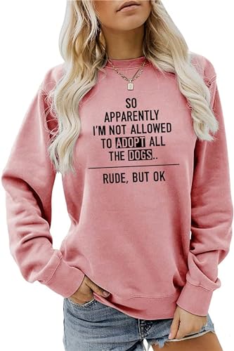 BOYRMSLGY Dog Lover Gifts for Women So Apparently I'M Not Allowed To Adopt All The Dogs Sweatshirt Funny Humor Pullover Tops