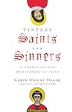 Vintage Saints and Sinners: 25 Christians Who Transformed My Faith