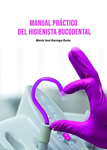 MANUAL PRÁCTICO DEL HIGIENISTA BUCODENTAL (ODONTOLOGIA)