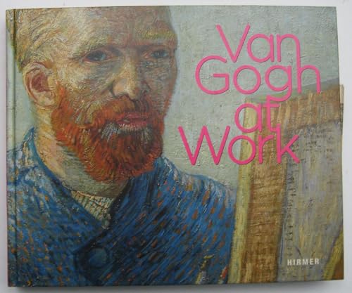 Van Gogh at Work: Katalogbuch zur Ausstellung im Van Gogh Museum Amsterdam, 2013/2014