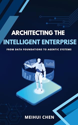 Architecting the Intelligent Enterprise: From Data Foundations to Agentic Systems